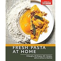 Fresh Pasta at Home: 10 Doughs, 20 Shapes, 100+ Recipes, with or without a Machine