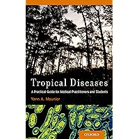 Tropical Diseases: A Practical Guide for Medical Practitioners and Students Tropical Diseases: A Practical Guide for Medical Practitioners and Students Kindle Paperback