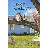 The Lost Calico: A Lost and Found Pets Mystery (Lost and Found Pets Mystery Novellas Book 5) The Lost Calico: A Lost and Found Pets Mystery (Lost and Found Pets Mystery Novellas Book 5) Kindle