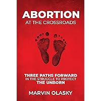 Abortion at the Crossroads: Three Paths Forward in the Struggle to Protect the Unborn Abortion at the Crossroads: Three Paths Forward in the Struggle to Protect the Unborn Kindle Paperback