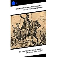 Das antike Griechenland: Geschichte, Mythologie und Literatur (German Edition)