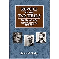 Revolt of the Tar Heels: The North Carolina Populist Movement, 1890-1901 Revolt of the Tar Heels: The North Carolina Populist Movement, 1890-1901 Hardcover Kindle Paperback