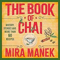 The Book of Chai: History, Stories and More Than 60 Recipes The Book of Chai: History, Stories and More Than 60 Recipes Hardcover Kindle Audible Audiobook