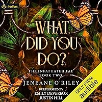 What Did You Do?: Infatuated Fae, Book 2 What Did You Do?: Infatuated Fae, Book 2 Audible Audiobook Paperback Kindle Hardcover