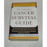 The Complete Cancer Survival Guide: The Newest, Most Comprehensive, Cutting-Edge Source for All the Latest Information on Each of the 25 Most Common Forms of Cancer The Complete Cancer Survival Guide: The Newest, Most Comprehensive, Cutting-Edge Source for All the Latest Information on Each of the 25 Most Common Forms of Cancer Paperback