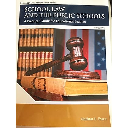 School Law and the Public Schools: A Practical Guide for Educational Leaders (The Pearson Educational Leadership Series)