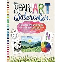 Your Year in Art: Watercolor: A project for every week of the year to inspire creative exploration in watercolor painting Your Year in Art: Watercolor: A project for every week of the year to inspire creative exploration in watercolor painting Paperback Kindle