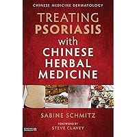 Treating Psoriasis with Chinese Herbal Medicine (Revised Edition): A Practical Handbook Treating Psoriasis with Chinese Herbal Medicine (Revised Edition): A Practical Handbook Kindle Paperback