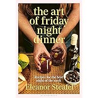The Art of Friday Night Dinner: Recipes for the best night of the week The Art of Friday Night Dinner: Recipes for the best night of the week Hardcover Kindle