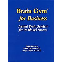 Brain Gym for Business: Instant Brain Boosters for On-The-Job Success Brain Gym for Business: Instant Brain Boosters for On-The-Job Success Paperback
