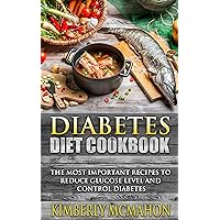 Diabetes Diet Cookbook: The Most Important Recipes To Reduce Glucose Level And Control Diabetes - More Than 20 Recipes (How To Control Your Blood Sugar, ... Diabetic Book, Weight Loss, Healthy Living) Diabetes Diet Cookbook: The Most Important Recipes To Reduce Glucose Level And Control Diabetes - More Than 20 Recipes (How To Control Your Blood Sugar, ... Diabetic Book, Weight Loss, Healthy Living) Kindle