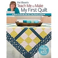 Pat Sloan's Teach Me to Make My First Quilt: A How-to Book for All You Need to Know Pat Sloan's Teach Me to Make My First Quilt: A How-to Book for All You Need to Know Paperback Kindle