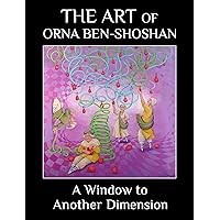 A Window to Another Dimension: The art of Orna Ben-Shoshan A Window to Another Dimension: The art of Orna Ben-Shoshan Kindle