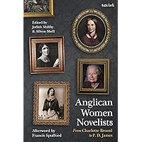 Anglican Women Novelists: From Charlotte Brontë to P.D. James Anglican Women Novelists: From Charlotte Brontë to P.D. James Kindle Hardcover Paperback