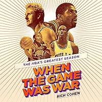 When the Game Was War: The NBA's Greatest Season When the Game Was War: The NBA's Greatest Season Audible Audiobook Hardcover Kindle