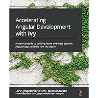 Accelerating Angular Development with Ivy: A practical guide to building faster and more testable Angular apps with the new Ivy engine Accelerating Angular Development with Ivy: A practical guide to building faster and more testable Angular apps with the new Ivy engine Kindle Paperback
