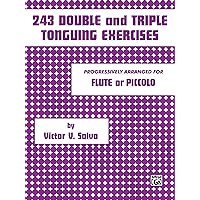 243 Double and Triple Tonguing Exercises: Progressively Arranged for Flute or Piccolo 243 Double and Triple Tonguing Exercises: Progressively Arranged for Flute or Piccolo Sheet music Kindle