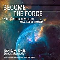 Become the Force: 9 Lessons on How to Live as a Jediist Master Become the Force: 9 Lessons on How to Live as a Jediist Master Audible Audiobook Paperback Kindle Audio CD