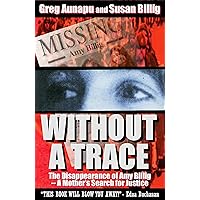 Without a Trace: The Disappearance of Amy Billig -- A Mother's Search for Justice Without a Trace: The Disappearance of Amy Billig -- A Mother's Search for Justice Kindle Audible Audiobook Mass Market Paperback