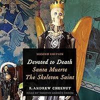 Devoted to Death: Santa Muerte, the Skeleton Saint, 2nd Edition Devoted to Death: Santa Muerte, the Skeleton Saint, 2nd Edition Paperback Kindle Hardcover Audio CD