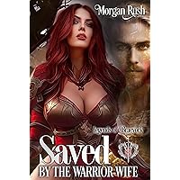 Saved by the Warrior Wife: Steamy Medieval Fantasy Romance (Legends of Braeyork Book 3)