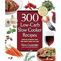 300 Low-Carb Slow Cooker Recipes: Healthy Dinners that are Ready When You Are 300 Low-Carb Slow Cooker Recipes: Healthy Dinners that are Ready When You Are Paperback Kindle