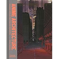 Anime Architecture: Imagined Worlds and Endless Megacities Anime Architecture: Imagined Worlds and Endless Megacities Hardcover
