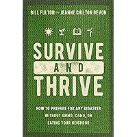 Survive and Thrive: How to Prepare for Any Disaster Without Ammo, Camo, or Eating Your Neighbor