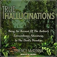 True Hallucinations: Being an Account of the Author's Extraordinary Adventures in the Devil's Paradise True Hallucinations: Being an Account of the Author's Extraordinary Adventures in the Devil's Paradise Paperback Audible Audiobook Kindle Hardcover Audio CD