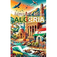 Adventure Across ALGERIA (Adventures Around The World) Adventure Across ALGERIA (Adventures Around The World) Kindle Paperback