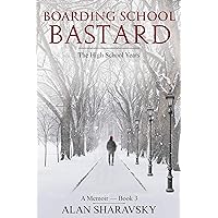Boarding School Bastard 3: A Memoir. The High School Years: Will Alan survive his principal, bullying, anti-Semitism and drugs, and graduate high school? Boarding School Bastard 3: A Memoir. The High School Years: Will Alan survive his principal, bullying, anti-Semitism and drugs, and graduate high school? Kindle