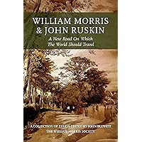 William Morris and John Ruskin: A New Road on Which the World Should Travel William Morris and John Ruskin: A New Road on Which the World Should Travel Kindle Hardcover Paperback