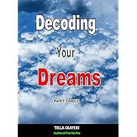 Decoding Your Dreams Part Three: Dream Interpretation Books (What Does Your Dreams Mean Book 3) Decoding Your Dreams Part Three: Dream Interpretation Books (What Does Your Dreams Mean Book 3) Kindle Paperback