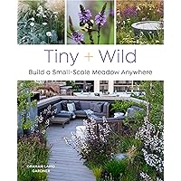 Tiny and Wild: Build a Small-Scale Meadow Anywhere Tiny and Wild: Build a Small-Scale Meadow Anywhere Paperback Kindle