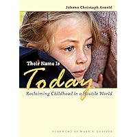 Their Name Is Today: Reclaiming Childhood in a Hostile World Their Name Is Today: Reclaiming Childhood in a Hostile World Kindle Paperback Audible Audiobook