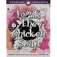 F@#k The Chicken Soup: Swear Word Adult Coloring Book (Swear Word Coloring and Art Book Series) F@#k The Chicken Soup: Swear Word Adult Coloring Book (Swear Word Coloring and Art Book Series) Kindle Paperback
