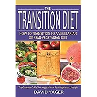 The Transition Diet How to Transition to a Vegetarian or Semi-Vegetarian Diet The Transition Diet How to Transition to a Vegetarian or Semi-Vegetarian Diet Kindle Paperback
