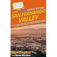 HowExpert Guide to the San Fernando Valley: 101 Tips to Learn about the History, Celebrities, Entertainment, Dining, and Places to Visit and Explore in San Fernando Valley, California