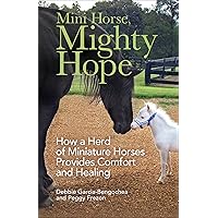 Mini Horse, Mighty Hope: How a Herd of Miniature Horses Provides Comfort and Healing