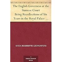 The English Governess at the Siamese Court Being Recollections of Six Years in the Royal Palace at Bangkok The English Governess at the Siamese Court Being Recollections of Six Years in the Royal Palace at Bangkok Kindle Paperback Hardcover MP3 CD Library Binding