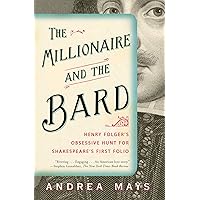 The Millionaire and the Bard: Henry Folger's Obsessive Hunt for Shakespeare's First Folio The Millionaire and the Bard: Henry Folger's Obsessive Hunt for Shakespeare's First Folio Kindle Hardcover Paperback