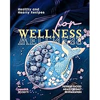 Healthy and Hearty Recipes for Wellness: Nutrient-Packed Meals for Daily Revitalization Healthy and Hearty Recipes for Wellness: Nutrient-Packed Meals for Daily Revitalization Kindle Hardcover Paperback