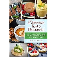 Delicious Keto Desserts: Best 50, Tasty, Low Carb Recipes for Weight loss and Healthy Life Delicious Keto Desserts: Best 50, Tasty, Low Carb Recipes for Weight loss and Healthy Life Kindle Paperback