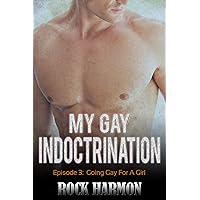 My Gay Indoctrination - Going Gay For A Girl: Gay Sex With A Girl In The Mix My Gay Indoctrination - Going Gay For A Girl: Gay Sex With A Girl In The Mix Kindle