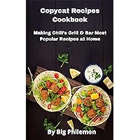 Copycat Recipes Cookbook: Making Chili’s Grill & Bar Most Popular Recipes at Home Copycat Recipes Cookbook: Making Chili’s Grill & Bar Most Popular Recipes at Home Kindle Paperback