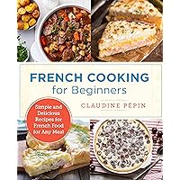 French Cooking for Beginners: Simple and Delicious Recipes for French Food for Any Meal (New Shoe Press) French Cooking for Beginners: Simple and Delicious Recipes for French Food for Any Meal (New Shoe Press) Paperback Kindle