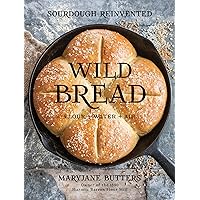 Wild Bread: Sourdough Reinvented Wild Bread: Sourdough Reinvented Hardcover Kindle