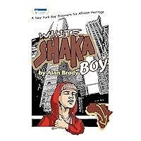 White Shaka Boy: A Brooklyn Boy Discovers His Royal African Heritage White Shaka Boy: A Brooklyn Boy Discovers His Royal African Heritage Kindle Perfect Paperback