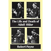 The Life and Death of Adolf Hitler (The Robert Payne Library Book 8) The Life and Death of Adolf Hitler (The Robert Payne Library Book 8) Kindle Hardcover Paperback Book Supplement