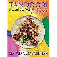 Tandoori Home Cooking: Over 70 Classic Indian Tandoori Recipes to Cook at Home Tandoori Home Cooking: Over 70 Classic Indian Tandoori Recipes to Cook at Home Hardcover Kindle